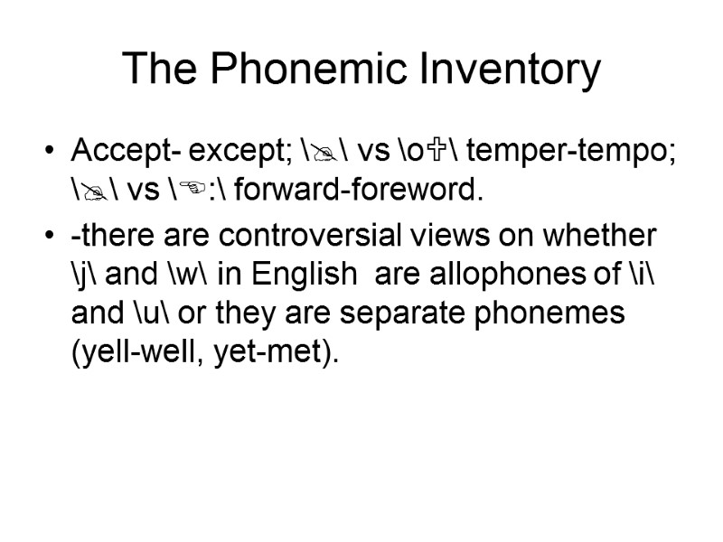 The Phonemic Inventory Accept- except; \\ vs \o\ temper-tempo; \\ vs \:\ forward-foreword. -there
